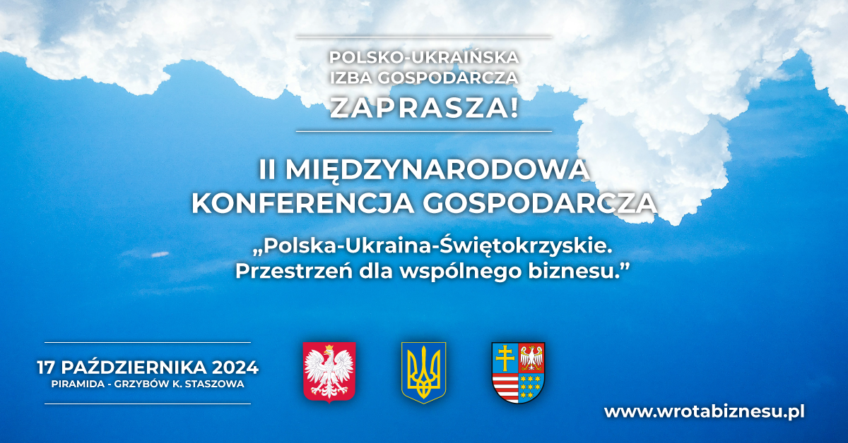  II międzynarodowa konferencja gospodarcza Polska-Ukraina-Świętokrzyskie. Przestrzeń dla wspólnego biznesu