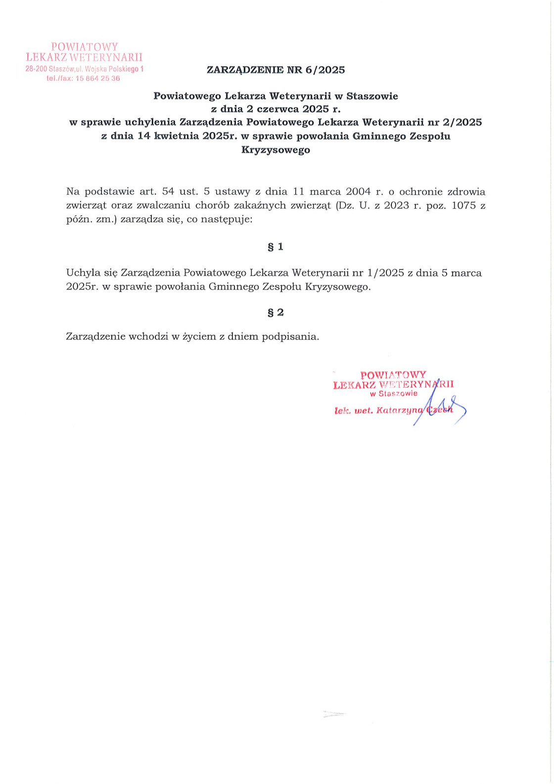 POWIATOWY LEKARZ WETERYNARII 28-200 Stasz&oacute;w, ul. Wojska Polskiego 1 tel./fax: 15 864 25 36  ZARZĄDZENIE NR 6/2025 Powiatowego Lekarza Weterynarii w&nbsp;Staszowie z&nbsp;dnia 2 czerwca 2025 r. w&nbsp;sprawie uchylenia Zarządzenia Powiatowego Lekarza Weterynarii nr 2/2025 z&nbsp;dnia 14 kwietnia 2025 r. w&nbsp;sprawie powołania Gminnego Zespołu Kryzysowego  Na podstawie art. 54 ust. 5 ustawy z&nbsp;dnia 11 marca 2004 r. o&nbsp;ochronie zdrowia zwierząt oraz&nbsp;zwalczaniu chor&oacute;b zakaźnych zwierząt (Dz. U. z&nbsp;2023 r. poz. 1075 z&nbsp;p&oacute;źn. zm.) zarządza się, co następuje:  &sect; 1 Uchyla się Zarządzenie Powiatowego Lekarza Weterynarii nr 1/2025 z&nbsp;dnia 5 marca 2025 r. w&nbsp;sprawie powołania Gminnego Zespołu Kryzysowego.  &sect; 2 Zarządzenie wchodzi w&nbsp;życie z&nbsp;dniem podpisania.  (pieczęć i&nbsp;podpis)  POWIATOWY LEKARZ WETERYNARII w&nbsp;Staszowie lek. wet. Katarzyna Czech  Jeśli potrzebujesz wersji edytowalnej lub&nbsp;streszczenia, daj znać.        Powiedziałeś(-aś): napisz tytuł na&nbsp;strne gminy: ZARZĄDZENIE NR 6/2025 Powiatowego Lekarza Weterynarii w&nbsp;Staszowie z&nbsp;dnia 2 czerwca 2025 r. w&nbsp;sprawie uchylenia Zarządzenia Powiatowego Lekarza Weterynarii nr 2/2025 z&nbsp;dnia 14 kwietnia 2025 r. w&nbsp;sprawie powołania Gminnego Zespołu Kryzysowego   ChatGPT powiedział: Oto propozycja tytułu na&nbsp;stronę internetową gminy:  Uchylenie zarządzenia w&nbsp;sprawie powołania Gminnego Zespołu Kryzysowego &ndash; Zarządzenie nr 6/2025 Powiatowego Lekarza Weterynarii w&nbsp;Staszowie z&nbsp;dnia 2 czerwca 2025 r.  Możesz też rozważyć wersję skr&oacute;coną do nagł&oacute;wka gł&oacute;wnego:  Zarządzenie nr 6/2025 &ndash; uchylenie powołania Gminnego Zespołu Kryzysowego  Daj znać, jeśli chcesz gotowy wpis na&nbsp;stronę lub&nbsp;media społecznościowe.       Powiedziałeś(-aś): W jakiej sprawie został powołany?   ChatGPT powiedział: Gminny Zesp&oacute;ł Kryzysowy, o&nbsp;kt&oacute;rym mowa w&nbsp;zarządzeniu nr 1/2025 z&nbsp;dnia 5 marca 2025 r. (uchylonym przez obecne zarządzenie nr 6/2025), został powołany w&nbsp;sprawie ochrony zdrowia zwierząt oraz&nbsp;zwalczania chor&oacute;b zakaźnych zwierząt.  Podstawą prawną jest art. 54 ust. 5 ustawy z&nbsp;dnia 11 marca 2004 r. o&nbsp;ochronie zdrowia zwierząt oraz&nbsp;zwalczaniu chor&oacute;b zakaźnych zwierząt (Dz.U. z&nbsp;2023 r., poz. 1075 z&nbsp;p&oacute;źn. zm.).  Zesp&oacute;ł taki powołuje się zwykle w&nbsp;sytuacjach zagrożenia epizootycznego, np. w&nbsp;przypadku podejrzenia lub&nbsp;wystąpienia chor&oacute;b zakaźnych zwierząt, kt&oacute;re mogą wymagać działań interwencyjnych, koordynacji służb, nadzoru oraz&nbsp;szybkiej reakcji administracyjnej.  Jeśli chcesz, mogę przygotować streszczenie całej sprawy do publikacji.       Powiedziałeś(-aś): dodać. Że w&nbsp;tytule może dodać tą informację.   ChatGPT powiedział: Oczywiście! W tytule warto dodać informację, że&nbsp;Gminny Zesp&oacute;ł Kryzysowy dotyczył ochrony zdrowia zwierząt i&nbsp;zwalczania chor&oacute;b zakaźnych. Dzięki temu tytuł będzie bardziej precyzyjny i&nbsp;zrozumiały dla mieszkańc&oacute;w.  Oto zaktualizowana propozycja tytułu na&nbsp;stronę gminy:  Uchylenie zarządzenia w&nbsp;sprawie powołania Gminnego Zespołu Kryzysowego ds. ochrony zdrowia zwierząt &ndash; Zarządzenie nr 6/2025 Powiatowego Lekarza Weterynarii w&nbsp;Staszowie z&nbsp;dnia 2 czerwca 2025 r.  Lub kr&oacute;tsza wersja nagł&oacute;wka:  Zarządzenie nr 6/2025 &ndash; uchylenie Zespołu Kryzysowego ds. chor&oacute;b zakaźnych zwierząt  Daj znać, jeśli przygotować cały wpis informacyjny z&nbsp;tą treścią.       Powiedziałeś(-aś):  napisz tytuł  ChatGPT powiedział: Oto propozycja tytułu do publikacji na&nbsp;stronie gminy:  Zarządzenie nr 6/2025 Powiatowego Lekarza Weterynarii w&nbsp;Staszowie z&nbsp;dnia 2 czerwca 2025 r. &ndash; uchylenie zarządzenia w&nbsp;sprawie powołania Gminnego Zespołu Kryzysowego ds. ochrony zdrowia zwierząt i&nbsp;zwalczania chor&oacute;b zakaźnych  Jeśli chcesz, mogę przygotować r&oacute;wnież kr&oacute;tką zapowiedź treści lub&nbsp;wersję skr&oacute;coną nagł&oacute;wka do medi&oacute;w społecznościowych.       Powiedziałeś(-aś):  wyjmij mi tekst tego rozporządzenia.  ChatGPT powiedział: Oto przepisany tekst rozporządzenia z&nbsp;obrazu:  DZIENNIK URZĘDOWY WOJEW&Oacute;DZTWA ŚWIĘTOKRZYSKIEGO Kielce, dnia 30 maja 2025 r. Poz. 1965  ROZPORZĄDZENIE NR 9/2025 POWIATOWEGO LEKARZA WETERYNARII W STASZOWIE z&nbsp;dnia 30 maja 2025 r.  w&nbsp;sprawie uchylenia Rozporządzenia Nr 8/2025 Powiatowego Lekarza Weterynarii w&nbsp;Staszowie z&nbsp;dnia 29 kwietnia 2025 r. w&nbsp;sprawie zwalczania rzekomego pomoru drobiu (ND) na&nbsp;terenie gminy Stasz&oacute;w oraz&nbsp;szczepień ptak&oacute;w przeciwko rzekomemu pomorowi drobiu (ND) na&nbsp;obszarze gminy Stasz&oacute;w  Na podstawie art. 45 ust. 4 ustawy z&nbsp;dnia 11 marca 2004 r. o&nbsp;ochronie zdrowia zwierząt oraz&nbsp;zwalczaniu chor&oacute;b zakaźnych zwierząt (Dz. U. z&nbsp;2023 r. poz. 1075 t.j.) oraz&nbsp;art. 4 i&nbsp;art. 13 pkt 1 ustawy z&nbsp;dnia 20 lipca 2000 r. o&nbsp;ogłaszaniu akt&oacute;w normatywnych i&nbsp;niekt&oacute;rych innych akt&oacute;w prawnych (Dz. U. z&nbsp;2019 r. poz. 1461 z&nbsp;p&oacute;źn. zm.) zarządza się, co następuje:  &sect; 1. Uchyla się Rozporządzenie Nr 8/2025 Powiatowego Lekarza Weterynarii w&nbsp;Staszowie z&nbsp;dnia 29 kwietnia 2025 r. w&nbsp;sprawie zwalczania rzekomego pomoru drobiu (ND) na&nbsp;terenie gminy Stasz&oacute;w oraz&nbsp;szczepień ptak&oacute;w przeciwko rzekomemu pomorowi drobiu (ND) na&nbsp;obszarze gminy Stasz&oacute;w.  &sect; 2. Rozporządzenie podlega ogłoszeniu w&nbsp;Dzienniku Urzędowym Wojew&oacute;dztwa Świętokrzyskiego.  &sect; 3. Rozporządzenie wchodzi w&nbsp;życie z&nbsp;dniem 1 czerwca 2025 r.  Powiatowy Lekarz Weterynarii Katarzyna Czech  Jeśli chcesz, mogę przygotować streszczenie lub&nbsp;gotowy wpis do publikacji online.