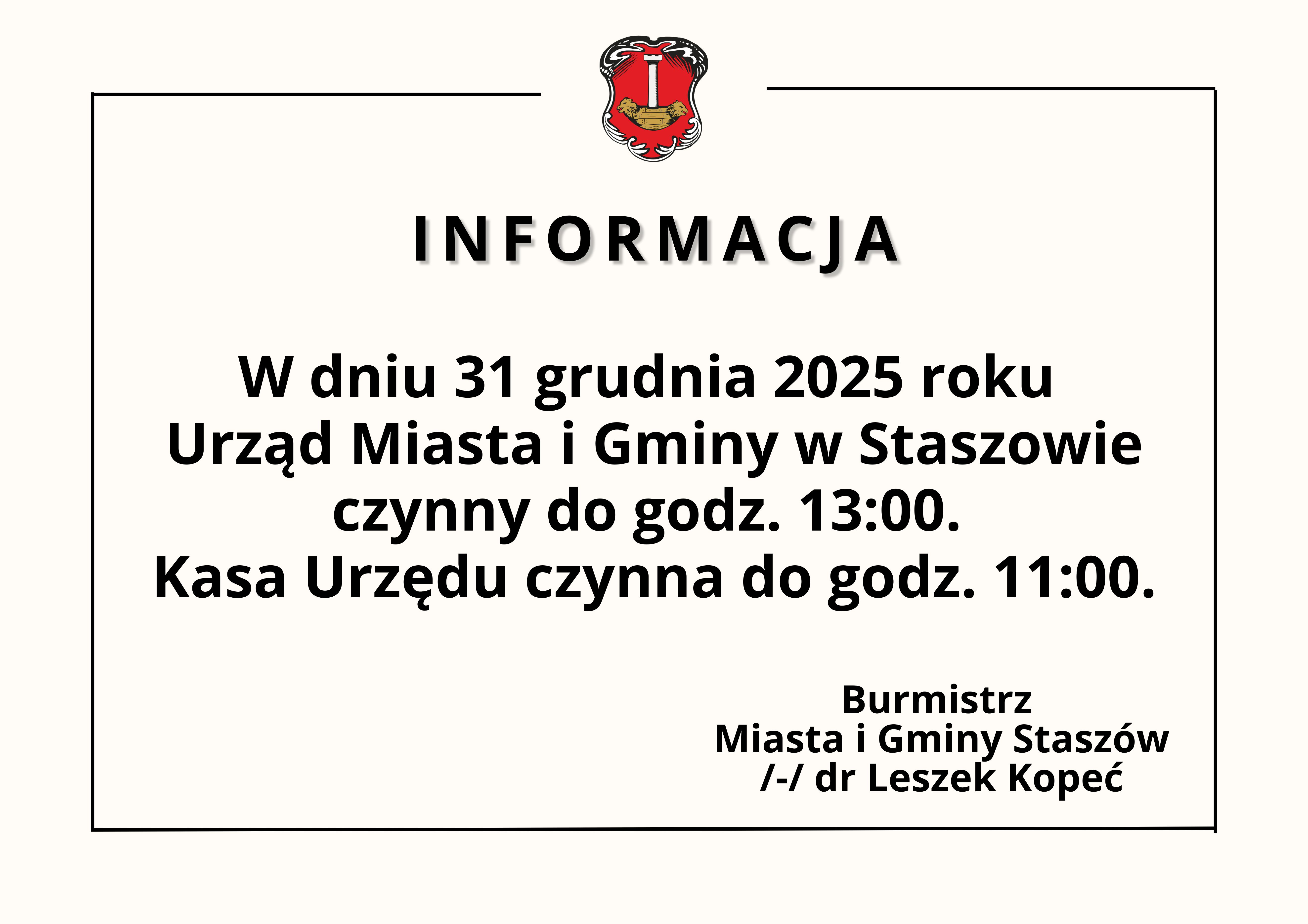 W dniu 31 grudnia 2025 roku  Urząd Miasta i&nbsp;Gminy w&nbsp;Staszowie czynny do godz. 13:00.  Kasa Urzędu czynna do godz. 11:00.