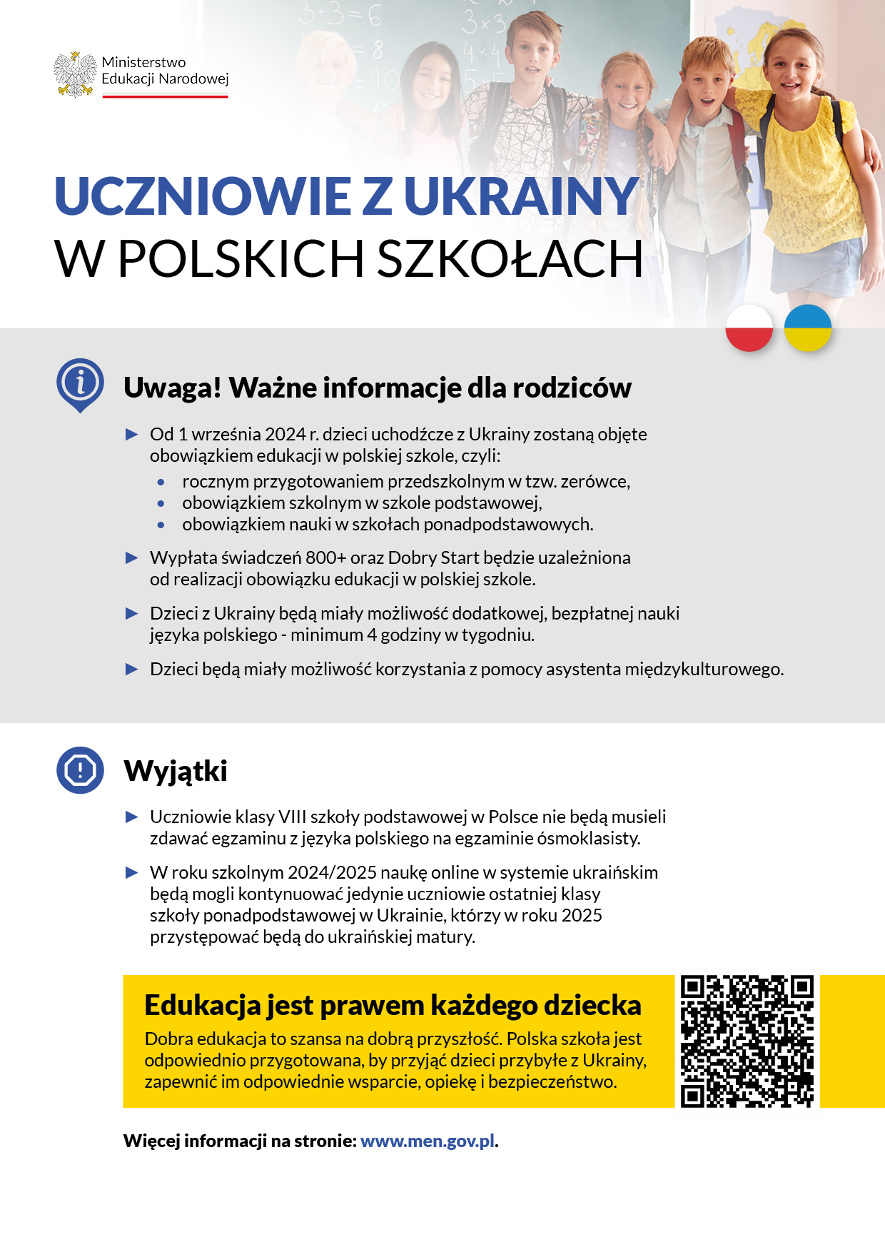 Edukacja, integracja i&nbsp;bezpieczeństwo &ndash; to gł&oacute;wne cele nowelizacji ustawy o&nbsp;pomocy obywatelom Ukrainy. Od 1 września 2024 r. dzieci uchodźcze z&nbsp;Ukrainy zostaną objęte obowiązkiem rocznego przygotowania przedszkolnego, obowiązkiem szkolnym i&nbsp;obowiązkiem nauki (szkoły ponadpodstawowe) w&nbsp;polskim systemie oświaty &ndash; analogicznie jak uczniowie polscy. Naukę online będą mogli realizować wyłącznie uczniowie, kt&oacute;rzy w&nbsp;roku szkolnym 2024/2025 uczą się w&nbsp;klasie programowo najwyższej w&nbsp;szkole funkcjonującej w&nbsp;ukraińskim systemie oświaty. Świadczenie rodzinne 800+ i&nbsp;Dobry Start  będzie wypłacane uchodźcom z&nbsp;Ukrainy pod warunkiem, że&nbsp;ich dziecko będzie w&nbsp;tzw. zer&oacute;wce, szkole podstawowej czy&nbsp;szkole ponadpodstawowej.   Od pierwszych dni pełnoskalowego ataku Rosji na&nbsp;Ukrainę Polska przyjmuje uchodźc&oacute;w zza wschodniej granicy. Bezprecedensowe zaangażowanie społeczeństwa i&nbsp;państwa polskiego w&nbsp;pomoc obywatelom Ukrainy jest doceniane na&nbsp;całym świecie. Ta pomoc będzie kontynuowana i&nbsp;usprawniana.  Szacuje się, że&nbsp;tylko w&nbsp;pierwszych 3 miesiącach wojny ponad 3 mln os&oacute;b z&nbsp;Ukrainy przybyło do Polski, z&nbsp;czego 43% stanowiły dzieci i&nbsp;młodzież do 17 roku życia. Niestety, trudno jest dokładnie ustalić, ile z&nbsp;tych os&oacute;b zostało w&nbsp;Polsce, ile wyjechało, udając się w&nbsp;r&oacute;żnych kierunkach. Ponadto, rodzice wielu dzieci, licząc na&nbsp;szybki powr&oacute;t do Ukrainy, nie zapisali ich do polskich szk&oacute;ł. Po ponad dw&oacute;ch latach te dzieci nadal pozostają poza polskim systemem edukacji, nieznane są ich potrzeby, ani&nbsp;problemy. Tymczasem to właśnie ci młodzi ludzie mogą w&nbsp;przyszłości odbudowywać Ukrainę lub&nbsp;wspierać rozw&oacute;j Polski, jeśli zdecydują się w&nbsp;niej pozostać. Oba kraje będą potrzebować dobrze wykwalifikowanych pracownik&oacute;w w&nbsp;r&oacute;żnych gałęziach gospodarki.