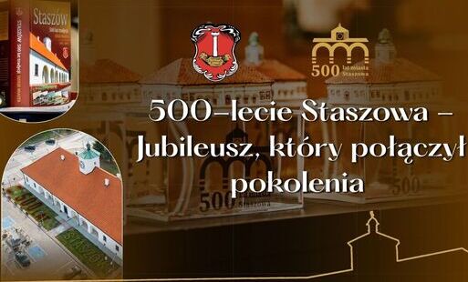 Wyjątkowy rok, który połączył pokolenia – podsumowanie Jubileuszu 500-lecia Staszowa
